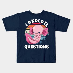 I Axolotl Questions! Kids T-Shirt